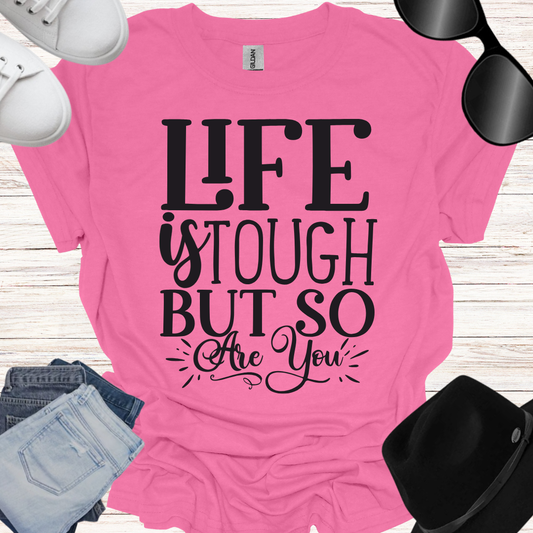 Life is tough but so are you